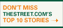 Don't Miss TheStreet.com's Top 10 Stories